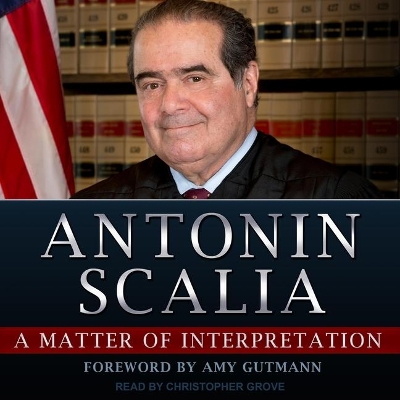A A Matter of Interpretation: Federal Courts and the Law by Antonin Scalia