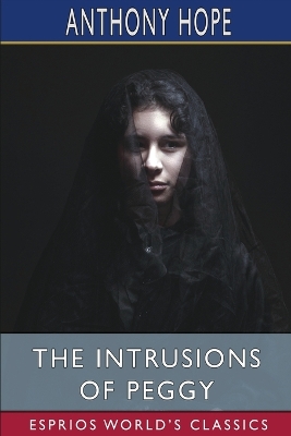 The Intrusions of Peggy (Esprios Classics) by Anthony Hope