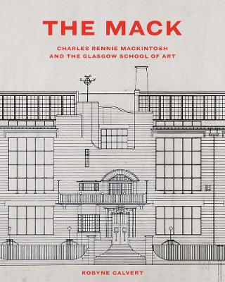 The Mack: Charles Rennie Mackintosh and the Glasgow School of Art book