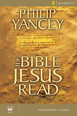 The Bible Jesus Read Participant's Guide by Philip Yancey