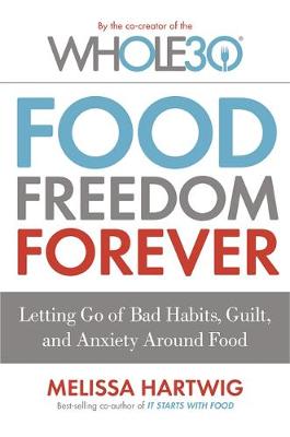 Food Freedom Forever by Melissa Hartwig