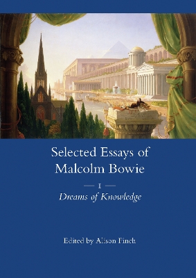 The Selected Essays of Malcolm Bowie Vol. 1: Dreams of Knowledge book