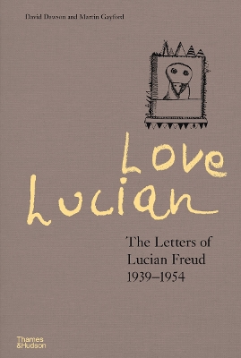 Love Lucian: The Letters of Lucian Freud 1939–1954 – A Times Best Art Book of 2022 book