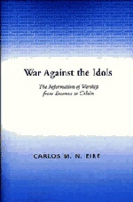 War against the Idols by Carlos M. N. Eire