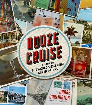 Booze Cruise: A Tour of the World's Essential Mixed Drinks book