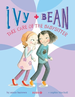 Ivy + Bean Take Care of the Babysitter by Annie Barrows