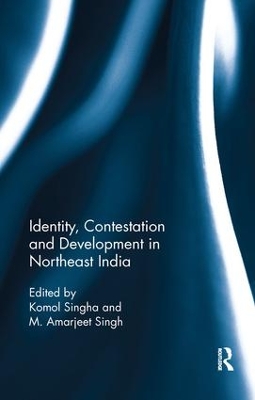 Identity, Contestation and Development in Northeast India by Komol Singha