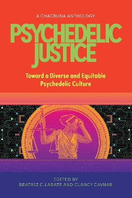 Psychedelic Justice: Toward a Diverse and Equitable Psychedelic Culture book