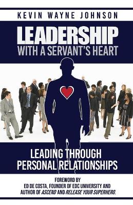 Leadership With A Servant's Heart: Leading Through Personal Relationships book