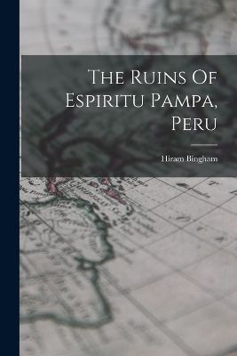 The Ruins Of Espiritu Pampa, Peru by Hiram Bingham