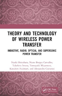 Theory and Technology of Wireless Power Transfer: Inductive, Radio, Optical, and Supersonic Power Transfer book