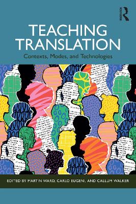 Teaching Translation: Contexts, Modes and Technologies by Martin Ward