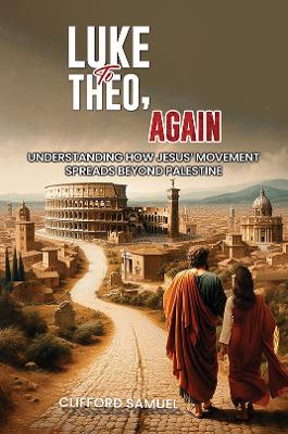 Luke to Theo, Again: Understanding How Jesus’ Movement Spreads Beyond Palestine book