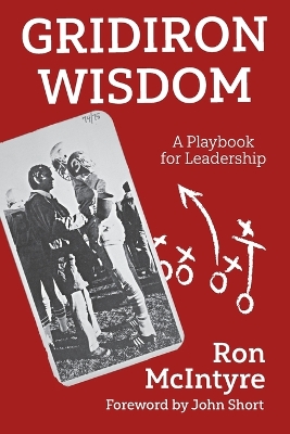 Gridiron Wisdom: A Playbook for Leadership by Ron McIntyre