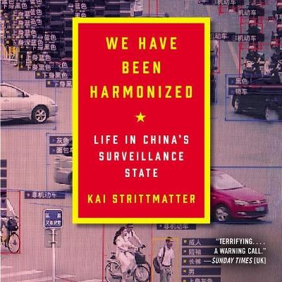 We Have Been Harmonized: Life in China's Surveillance State book