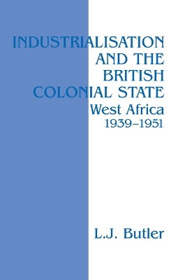 Industrialisation and the British Colonial State: West Africa 1939-1951 book