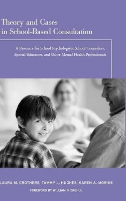 Theory and Cases in School-Based Consultation by Laura M. Crothers