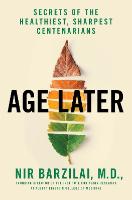 Age Later: Secrets of the Healthiest, Sharpest Centenarians book