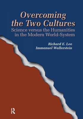 Overcoming the Two Cultures: Science vs. the Humanities in the Modern World-system by Richard E Lee Jr