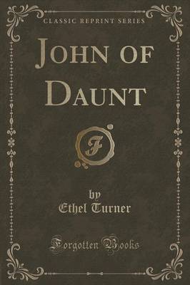 John of Daunt (Classic Reprint) by Ethel Turner