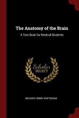 Anatomy of the Brain by Richard Henry Whitehead