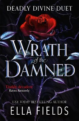 Wrath of the Damned: The highly anticipated sequel to Nectar of the Wicked! A HOT enemies-to-lovers and marriage of convenience dark fantasy romance! by Ella Fields