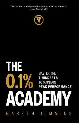 The 0.1% Academy: Master the 7 Mindsets to Maintain Peak Performance by Gareth Timmins