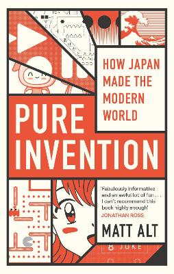 Pure Invention: How Japan Made the Modern World by Matt Alt