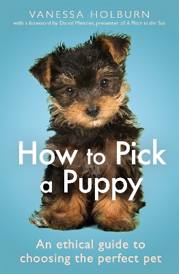 How To Pick a Puppy: An Ethical Guide To Choosing the Perfect Pet book