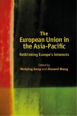 The European Union in the Asia-Pacific: Rethinking Europe’s Strategies and Policies by Weiqing Song