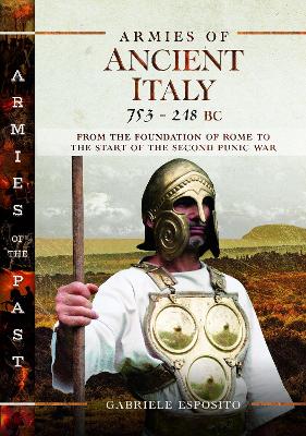 Armies of Ancient Italy 753-218 BC: From the Foundation of Rome to the Start of the Second Punic War book