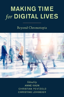 Making Time for Digital Lives: Beyond Chronotopia book