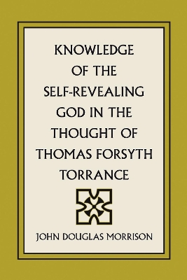 Knowledge of the Self-Revealing God in the Thought of Thomas Forsyth Torrance book
