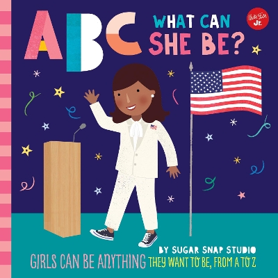ABC for Me: ABC What Can She Be?: Girls can be anything they want to be, from A to Z: Volume 5 by Sugar Snap Studio