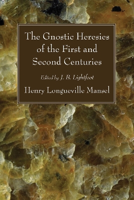 The Gnostic Heresies of the First and Second Centuries book