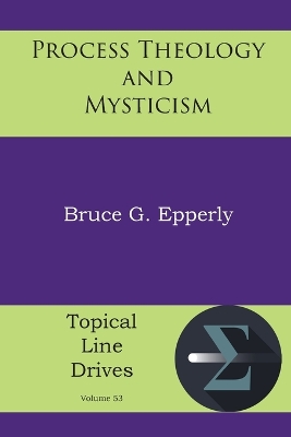 Process Theology and Mysticism by Bruce G Epperly