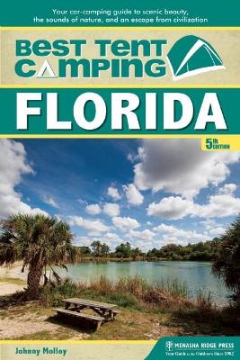 Best Tent Camping: Florida: Your Car-Camping Guide to Scenic Beauty, the Sounds of Nature, and an Escape from Civilization book