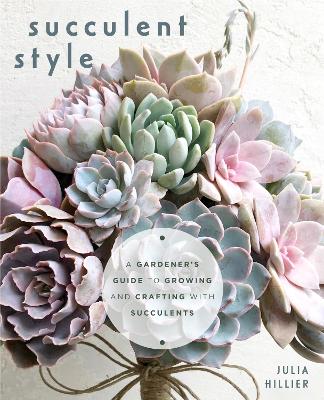 Succulent Style: A Gardener’s Guide to Growing and Crafting with Succulents (Plant Style Decor, DIY Interior Design, Gift For Gardeners) book