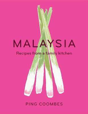 Malaysia: Recipes from a Family Kitchen by Ping Coombes