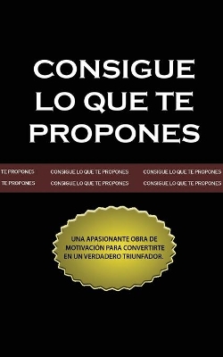 Consigue lo que te Propones (The Go-Getter, Spanish Edition) by Peter B Kyne