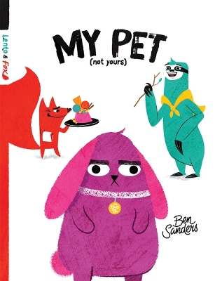 My Pet (Not Yours): Lento and Fox - Book 2 by Ben Sanders