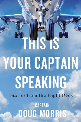 This Is Your Captain Speaking: Stories from the Flight Deck book