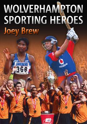 Wolverhampton Sporting Heroes by Alec Brew