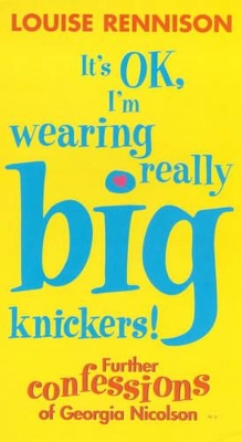 It's OK, I'm Wearing Really Big Knickers!: Further Confessions of Georgia Nicolson by Louise Rennison
