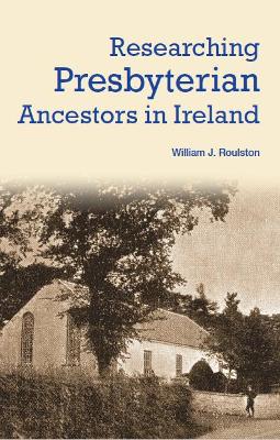 Researching Presbyterian Ancestors in Ireland book