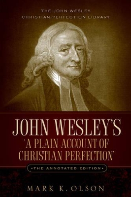 John Wesley's 'a Plain Account of Christian Perfection.' the Annotated Edition. by John Wesley