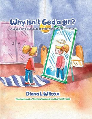 Why Isn't God a Girl: A Young Girl's Journey to See the Image of God in Herself book