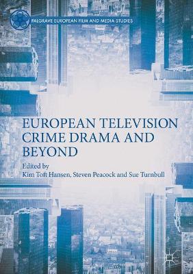 European Television Crime Drama and Beyond by Kim Toft Hansen