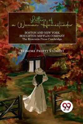 Letters of a Woman Homesteader by Elinore Pruitt Stewart