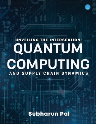 Unveiling the Intersection: Quantum Computing and Supply Chain Dynamics book